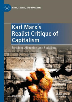 Karl Marx's Realist Critique of Capitalism : Freedom, Alienation, and Socialism