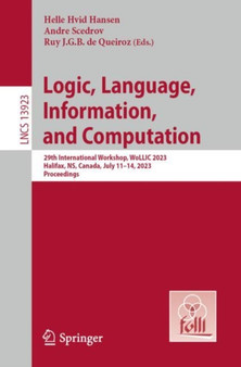 Logic, Language, Information, and Computation : 29th International Workshop, WoLLIC 2023, Halifax, NS, Canada, July 11???14, 2023, Proceedings : 13923