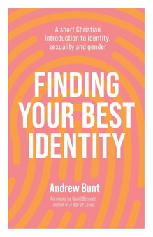 Finding Your Best Identity : A short Christian introduction to identity, sexuality and gender