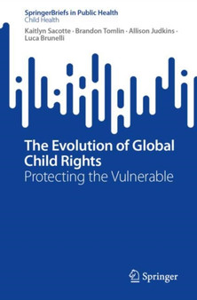 The Evolution of Global Child Rights : Protecting the Vulnerable
