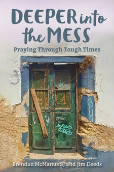 Deeper into the Mess : Praying Through Tough Times