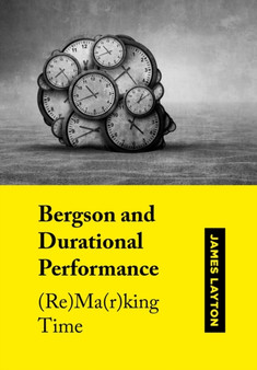 Bergson and Durational Performance : (Re)Ma(r)king Time