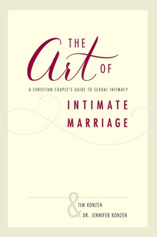 The Art of Intimate Marriage : A Christian Couples Guide to Sexual Intimacy