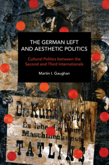 The German Left and Aesthetic Politics : Contemporary and Historical Interventions in Blake and Brecht