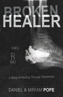 Broken Healer : A Story of Healing Through Brokeness