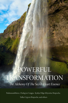 Powerful Transformation : The Alchemy of The Secret Heart Essence