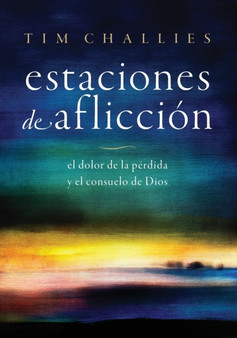 Estaciones de afliccion : El dolor de la perdida y el consuelo de Dios