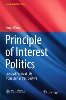 Principle of Interest Politics : Logic of Political Life from Chinas Perspective