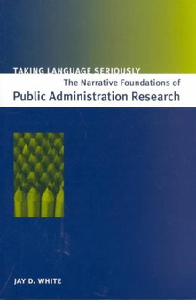 Taking Language Seriously : The Narrative Foundations of Public Administration Research