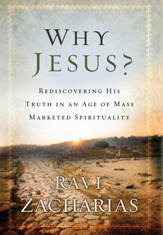 Why Jesus? : Rediscovering His Truth in an Age of Mass Marketed Spirituality
