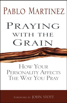 Praying with the Grain : How your personality affects the way you pray
