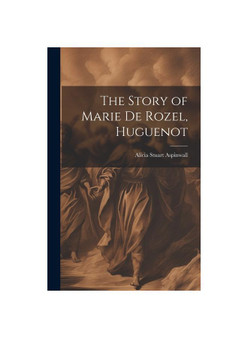 The Story of Marie De Rozel, Huguenot