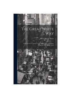 The Great White way; a Record of an Unusual Voyage of Discovery, and Some Romantic Love Affairs Amid