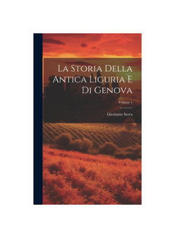 La Storia Della Antica Liguria E Di Genova; Volume 1