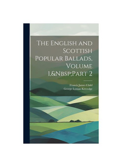 The English and Scottish Popular Ballads, Volume 1,&Nbsp;Part 2