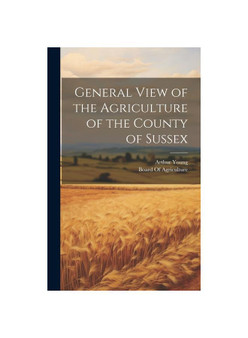 General View of the Agriculture of the County of Sussex