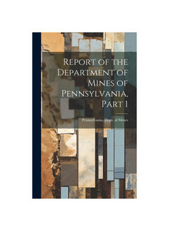 Report of the Department of Mines of Pennsylvania, Part 1