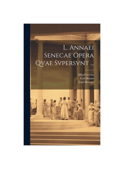 L. Annaei Senecae Opera Qvae Svpersvnt ...