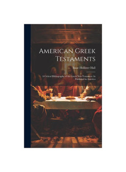 American Greek Testaments: A Critical Bibliography of the Greek New Testament As Published in America