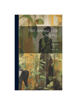 The Annals of Natal: 1495 to 1845; Volume 1