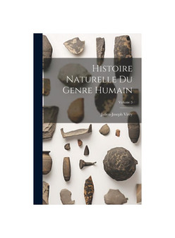 Histoire Naturelle Du Genre Humain; Volume 3