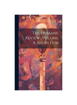 The Humane Review, Volume 4, issues 13-16