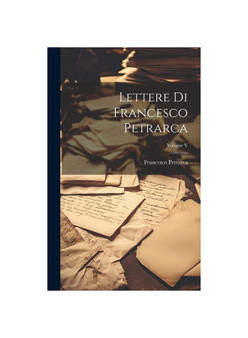 Lettere di Francesco Petrarca; Volume V