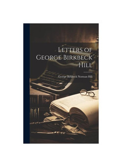 Letters of George Birkbeck Hill