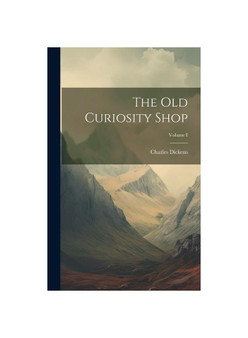 The Old Curiosity Shop; Volume I