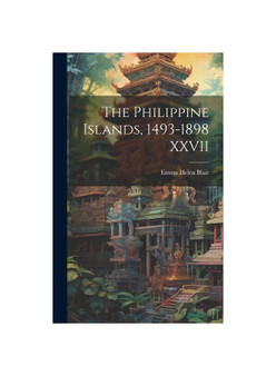 The Philippine Islands, 1493-1898 XXVII