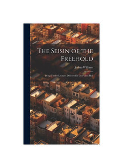 The Seisin of the Freehold: Being Twelve Lectures Delivered in Gray's Inn Hall