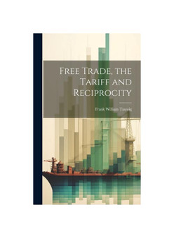 Free Trade, the Tariff and Reciprocity