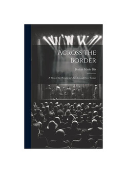 Across the Border: A Play of the Present in One Act and Four Scenes