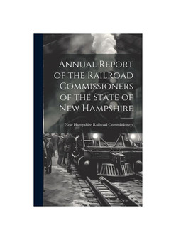 Annual Report of the Railroad Commissioners of the State of New Hampshire