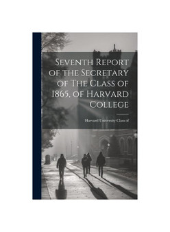 Seventh Report of the Secretary of The Class of 1865, of Harvard College