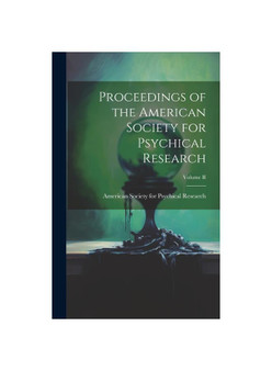 Proceedings of the American Society for Psychical Research; Volume II