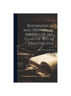 Biographical and Historical Record of the Class of 1835 in Yale College