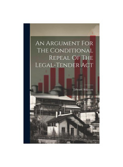 An Argument For The Conditional Repeal Of The Legal-tender Act