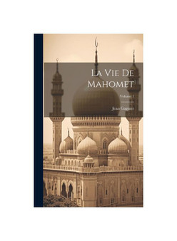 La Vie De Mahomet; Volume 1