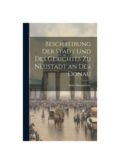 Beschreibung der Stadt und des Gerichtes zu Neustadt an der Donau