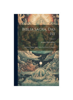 Biblia Sacra, Das Ist: Die Ganze Heilige Schrift Alten Und Neuen Testaments; Volume 3