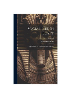 Social Life In Egypt: A Description Of The Country And Its People; Volume 5