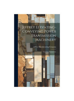 Jeffrey Elevating-conveying Power Transmission Machinery: Coal Mine Equipments