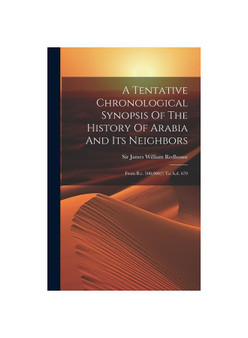 A Tentative Chronological Synopsis Of The History Of Arabia And Its Neighbors: From B.c. 500,000(?) To A.d. 679