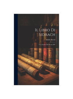 Il Libro di Sidrach: Testo Inedito del Secolo XIV