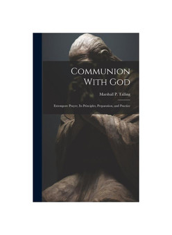 Communion With God: Extempore Prayer, Its Principles, Preparation, and Practice