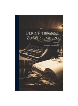 Ulrich Herzog. Zu Wirtemberg