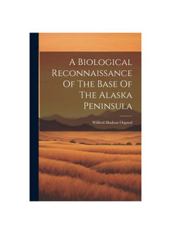 A Biological Reconnaissance Of The Base Of The Alaska Peninsula