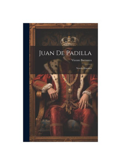 Juan De Padilla: Novela Historica