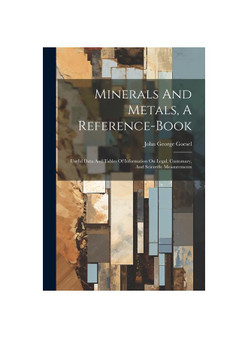 Minerals And Metals, A Reference-book: Useful Data And Tables Of Information On Legal, Customary, And Scientific Measurements
